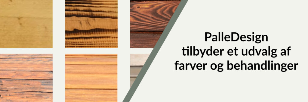 PalleDesign tilbyder et udvalg af farver og behandlinger